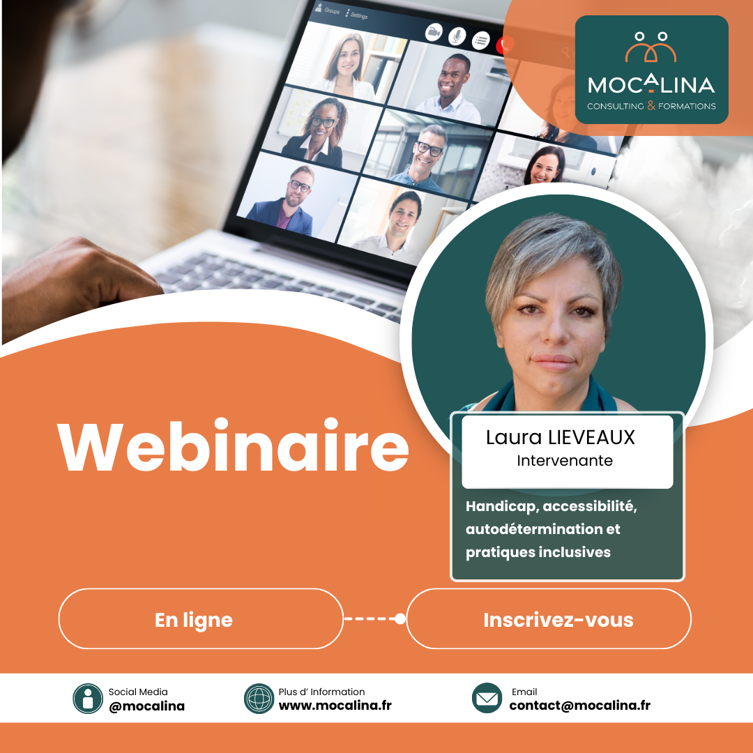 Mocalina, consulting et formations. Webinaire. Laura lieveaux, intervenante. Handicap, accessibilité, autodétermination et pratiques inclusives. En ligne, inscrivez-vous contact@mocalina.fr www.mocalina.fr