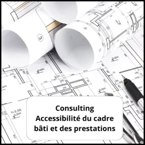 Plan d'un établissement avec écrit dessus : "consulting accessibilité du cadre bâti et des prestations"